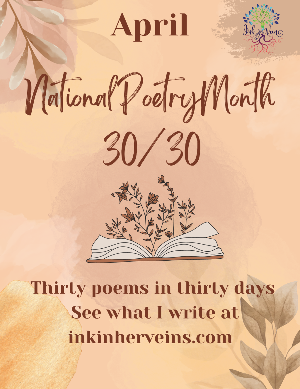 shades of pink with brown letters that read "National Poetry Month 30/30" over an open book with flowers growing from it. Text below the book reads "thirty poems in thirty days. See what I write at inkinherveins.com"