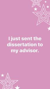 Pink rectangle with stars in the top right corner and lower left corner. White text in the center reads "I just sent the dissertation to my advisor." 