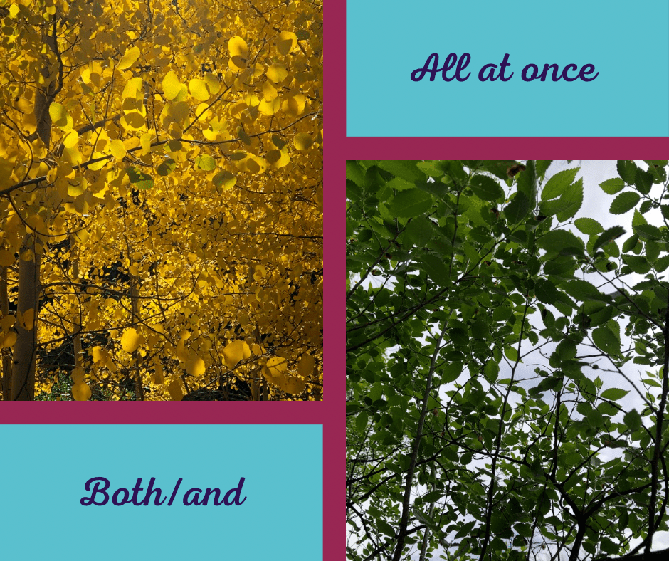 two photos, one of golden aspen leaves, the other of green leaves. Text below the golden leaves reads "both/and" and above the green leaves reads "all at once"